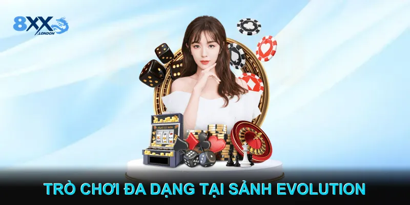 Danh mục trò chơi đa dạng của sảnh Evolution Danh mục trò chơi đa dạng của sảnh Evolution