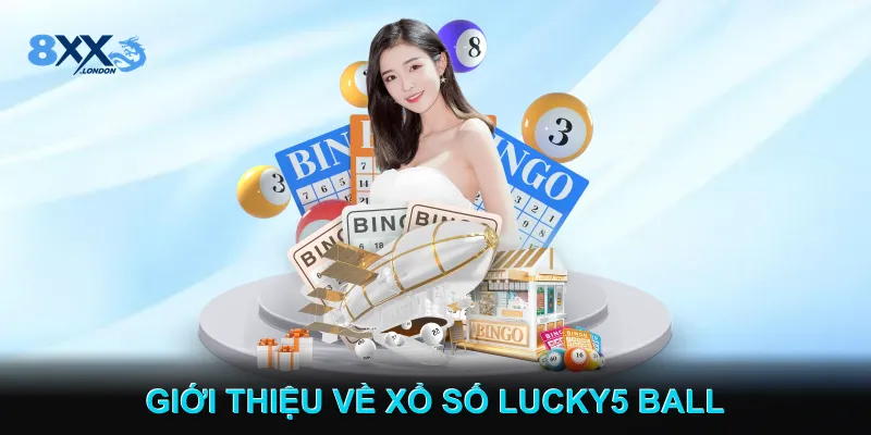 Giới Thiệu Về Xổ Số Lucky5 Ball Giới Thiệu Về Xổ Số Lucky5 Ball