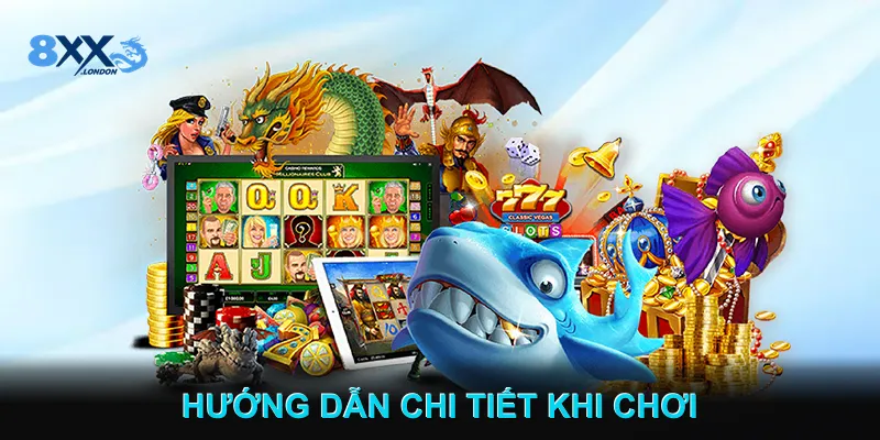 Hướng Dẫn Chi Tiết Khi Chơi